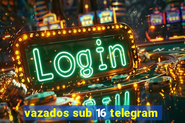 vazados sub 16 telegram